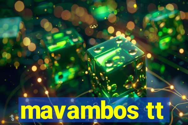 mavambos tt